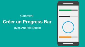Comment créer un ProgressBar avec Android Studio