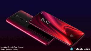 Comment installer Google Camera sur Redmi K20 Pro - Tuto du Geek
