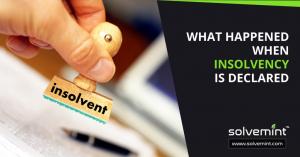 What Happens When Insolvency Is Declared? - Solvemint
