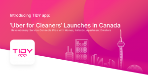 Introducing TIDY app: ‘Uber for Cleaners’ Launches in Canada