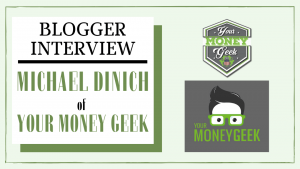 Blogger Interview with Michael Dinich of Your Money Geek