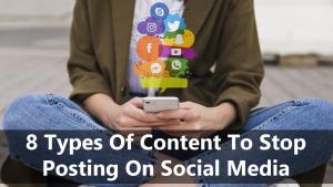 8 Types of Content to Stop Posting on Social Media