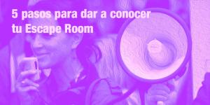 5 pasos para dar a conocer tu Escape Room