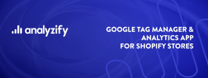 Analyzify helps Shopify merchants to catch up with Google Analytics 4 - Digital Journal