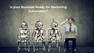 Marketing Automation: Is Your Business Ready For It?
