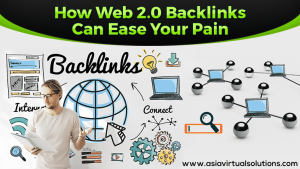 How Web 2.0 Backlinks Can Ease Your Pain By Asia Virtual Solutions