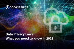 Data Privacy Laws 2023 What you need to know | CookieFirst CMP