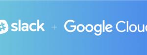 Slack and Google announce partnership focused on better integrating their services