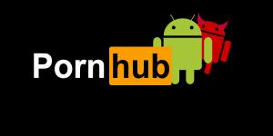 Malicious Pornhub apps for Android are spreading on the internet like an STD