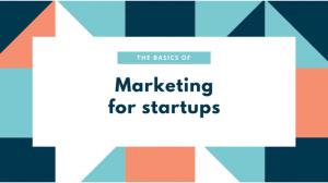 The Basics of Marketing for Startups - Intro