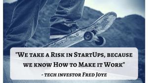 “We prefer to take a Risk in StartUps, because we know how to make it work”