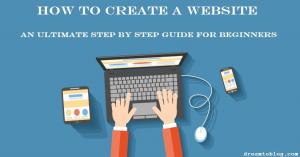 How To Start A Blog : An Ultimate Step By Step Guide For Beginners - Dream To Blog