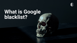 What is Google blacklist and how to check if your website is there?
