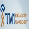 Titan Broadcast Management