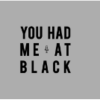 You Had Me at Black